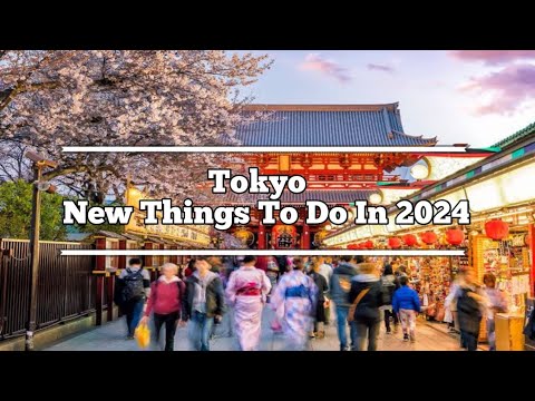 Top 10 New Things To Do In Tokyo 2024 | Tokyo Has Changed | Tokyo Japan