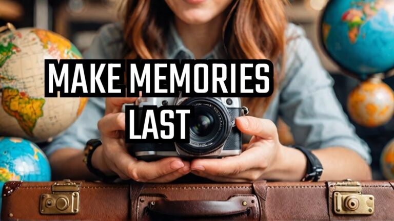 How to Make Travel Memories that LAST FOREVER