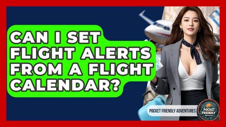 Can I Set Flight Alerts From A Flight Calendar? – Pocket Friendly Adventures